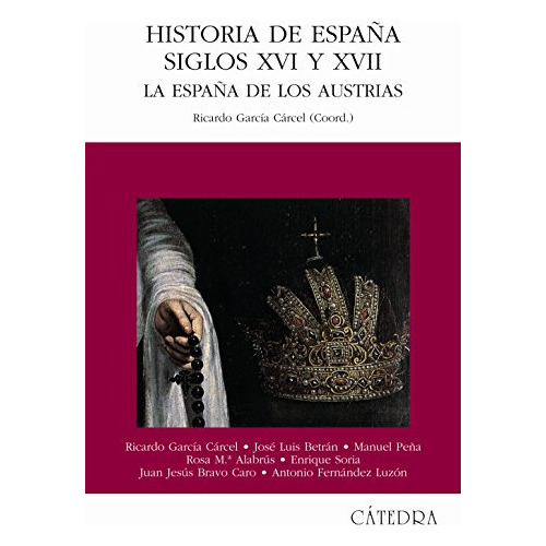 Historia De España Siglos Xvi Y Xvii, De  Betrán José Luis Peña Manuel Alabrús Rosa. Editorial Cátedra, Tapa Blanda En Español, 9999