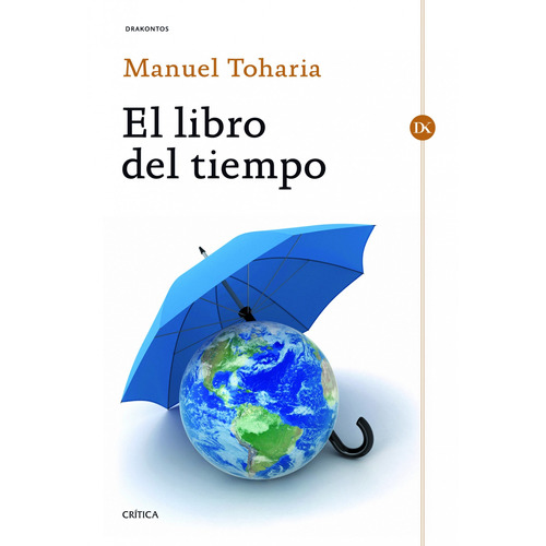 El libro del tiempo, de Toharia, Manuel. Serie Drakontos Editorial Crítica México, tapa blanda en español, 2013