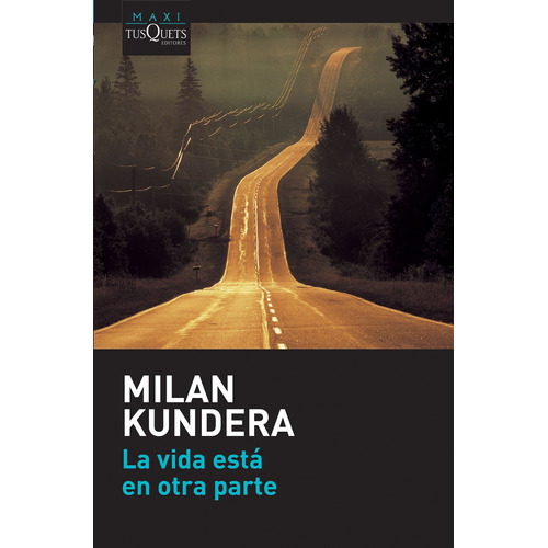 La Vida Está En Otra Parte, de Kundera, Milan. Serie Maxi Editorial Tusquets México, tapa blanda en español, 2016