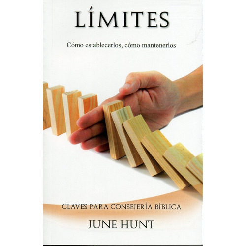 Limites: Como Establecerlos, Como Mantenerlos - June Hunt
