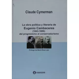 La Obra Politica Y Literaria De Eugenio Cambaceres 1.a - Cym