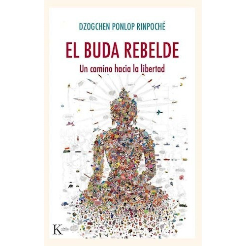 El Buda Rebelde . Un Camino Hacia La Libertad