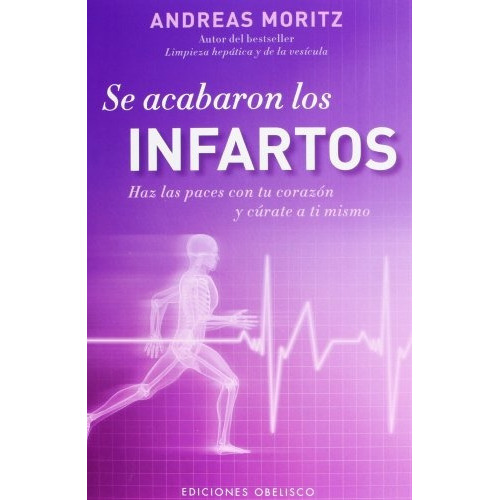 Se Acabaron Los Infartos, De Andreas Moritz. Editorial Obelisco, Tapa Blanda, Edición 1 En Español