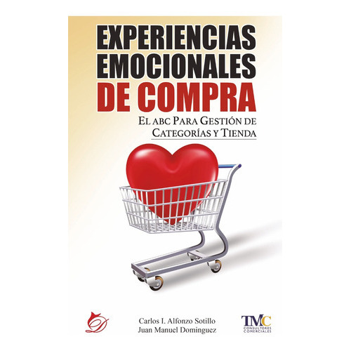 Experiencias emocionales de compra, de Carlos Ignacio Alfonzo Sotillo y Juan Manuel Domínguez Romaguera. Editorial Difundia, tapa blanda en español, 2018