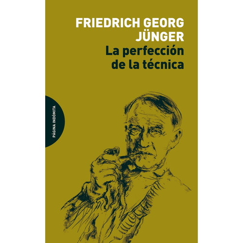 Perfección De La Técnica, La, de Friedrich Georg Junguer. Editorial Página Indómita, tapa blanda, edición 1 en español