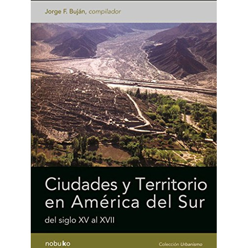 Ciud. Y Territorios En America Del Sur Del S Xv Al Xvii, De Bujan, Jorge F.. Editorial Nobuko, Tapa Blanda En Español, 9999
