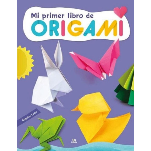 Mi Primer Libro De Origami, De Ángeles  Luna. Editorial Libsa (agata), Tapa Blanda En Español