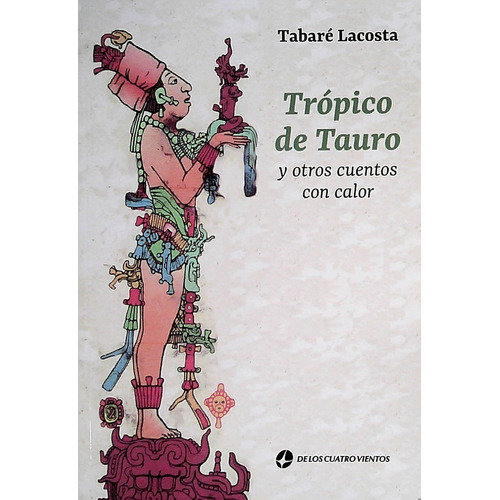 Trópico De Tauro Y Otros Cuentos Con Calor, de Lacosta Tabaré. Editorial Varios-Autor, tapa blanda, edición 1 en español
