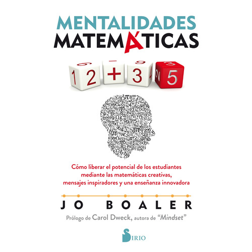 Mentalidades Matemáticas: Cómo liberar el potencial de los estudiantes mediante las matemáticas creativas, mensajes inspiradores y una enseñanza innovadora, de Boaler, Jo. Editorial Sirio, tapa blanda en español, 2020