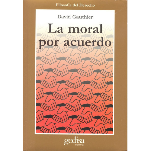 La moral por acuerdo, de Gauthier, David. Serie Cla- de-ma Editorial Gedisa en español, 2000