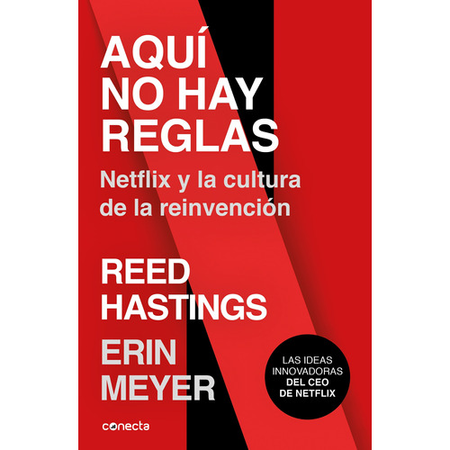 Aquí no hay reglas: Netflix y la cultura de la reinvención, de Meyer, Erin. Serie Negocios y finanzas Editorial Conecta, tapa blanda en español, 2020