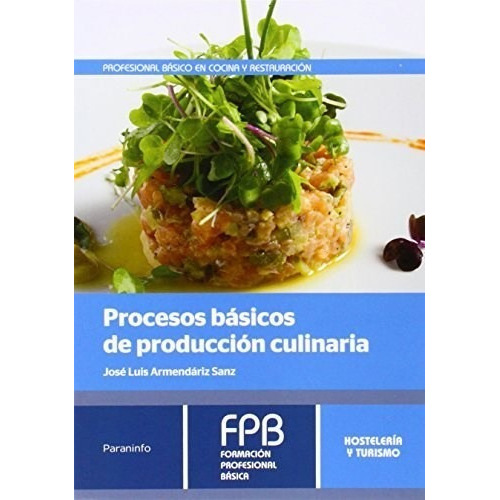 Procesos Basicos de Produccion Culinaria, de Jose Luis Armendariz. Editorial PARANINFO, tapa blanda, edición 2016 en español