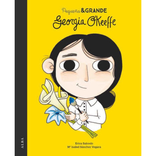 Pequeña & Grande Georgia Okeeffe, De María Isabel Sánchez Vegara. Editorial Alba En Español