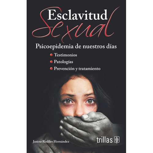Esclavitud Sexual Psicoepidemia De Nuestros Días, De Rodiles Hernandez, Janine., Vol. 1. Editorial Trillas, Tapa Blanda En Español, 2012