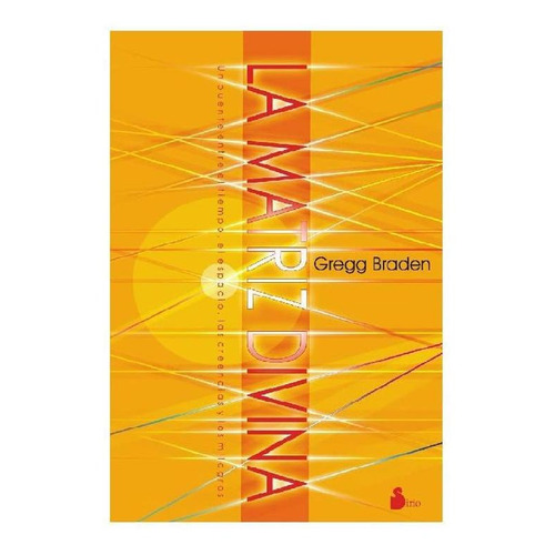 La Matriz divina, de Gregg Braden. Editorial Sirio, tapa pasta blanda, edición 1 en español, 2012