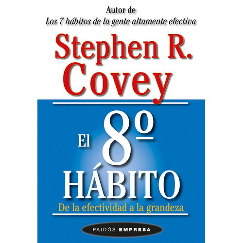 El octavo hábito: De la efectividad a la grandeza, de Covey, Stephen R.. Serie Ariel Empresa Editorial Paidos México, tapa blanda en español, 2013