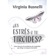 Libro Es Estrés O Tu Tiroides?- Virginia Busnelli- El Ateneo