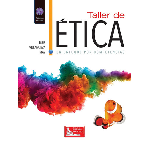 Taller de Ética un enfoque por competencias, de Ruiz Casanova, Sylvia María del Rosario. Grupo Editorial Patria, tapa blanda en español, 2017