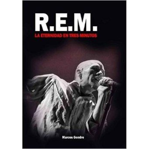 R.e.m. : La Eternidad En Tres Minutos / Marcos Gendre Blanco