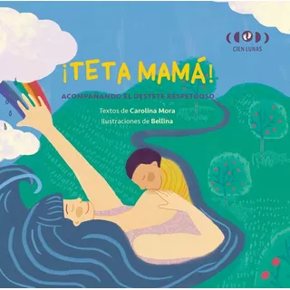 Libro ¡ Teta Mama ! - Mi Libro De Destete - Carolina Mora, De Mora, Carolina. Editorial Cien Lunas, Tapa Blanda En Español, 2021