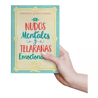 De Nudos Mentales Y Telarañas Emocionales - Armando Quiroz