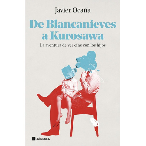 De Blancanieves A Kurosawa, De Javier Ocaña. Editorial Ediciones Peninsula, Tapa Blanda En Español