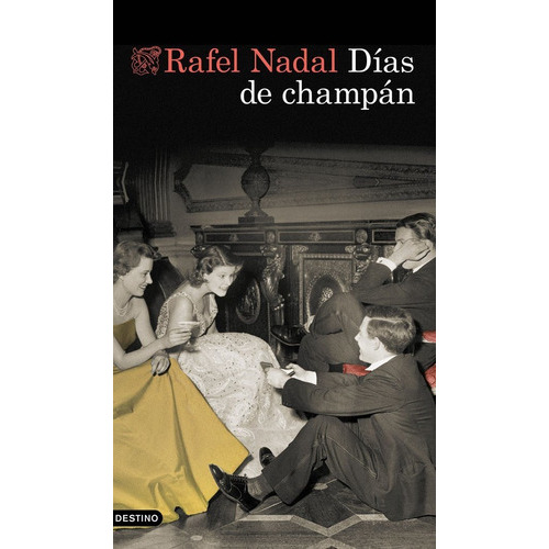 Dias De Champan, De Rafel Nadal. Editorial Ediciones Destino, Tapa Dura En Español