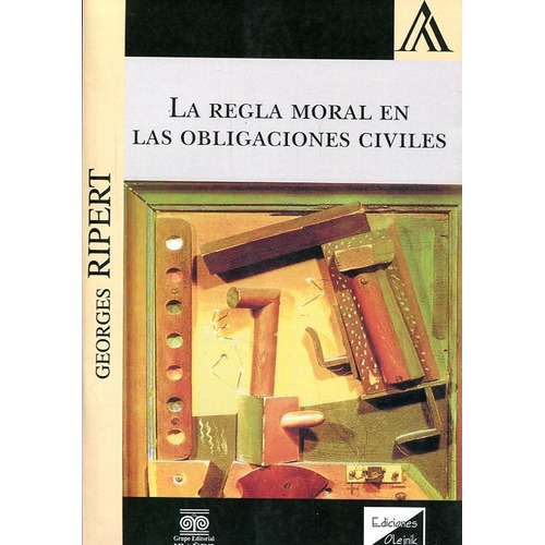 La Regla Moral En Las Obligaciones Civiles, De Ripert, Georges., Vol. 1. Editorial Olejnik, Tapa Blanda, Edición 1 En Español, 2017