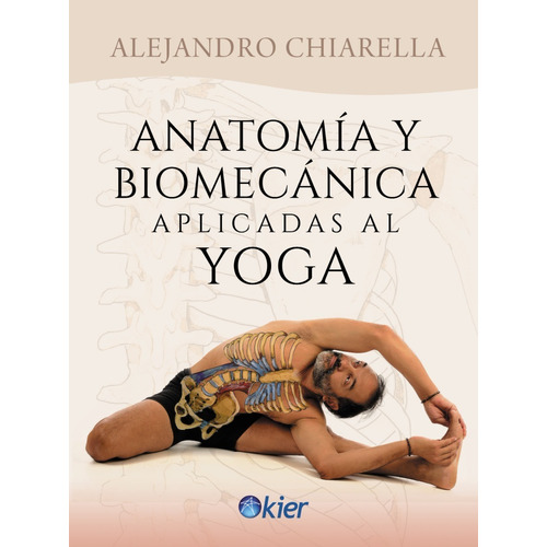 Anatomía Y Biomecánica Aplicadas Al Yoga, de Chiarella, Alejandro. Serie 0 Editorial Kier, tapa blanda en español, 2022