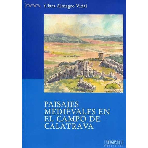 Paisajes Medievales En El Campo De Calatrava, De Almagro Vidal, Clara. Editorial La Ergastula, Tapa Blanda En Español