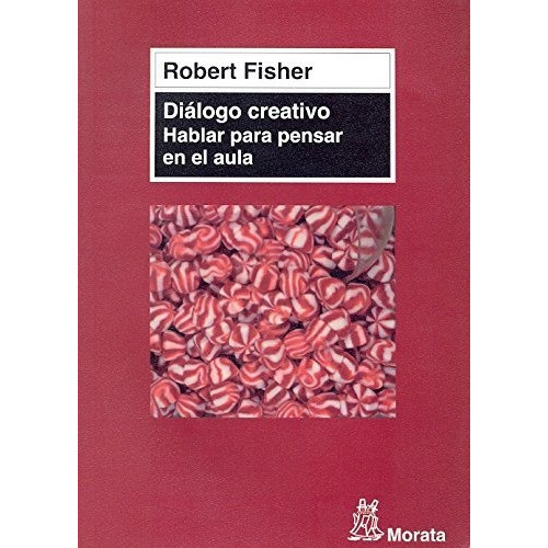 Diálogo Creativo - Hablar Para Pensar En El Aula, De Robert Fisher. Editorial Morata (w), Tapa Blanda En Español