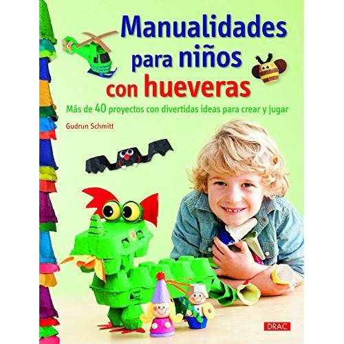 Manualidades Para Niños Con Hueveras   Mas De 40 Proyectos Con Divertidas Ideas Para Crear Y Jugar, De Gudrun Schmitt. Editorial El Drac S L, Tapa Blanda En Español, 2016