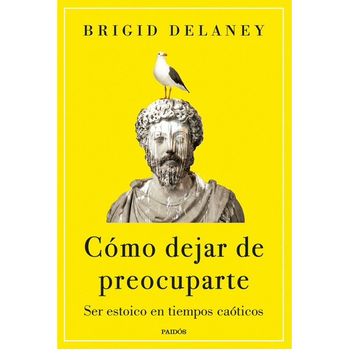 Como Dejar De Preocuparte, De Brigid Delaney. Editorial Paidós En Español