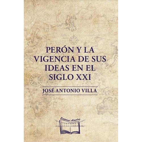 Perón Y La Vigencia De Sus Ideas En El Siglo Xxi - Villa, Jo