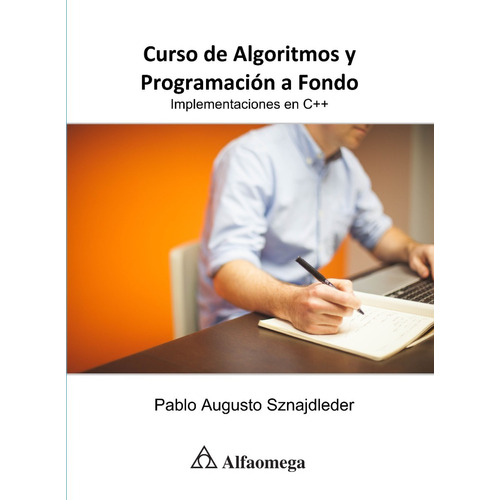 Curso de Algoritmos y Programación a Fondo Implementaciones en C++ de Pablo Augusto Sznajdleder Editorial Alfaomega