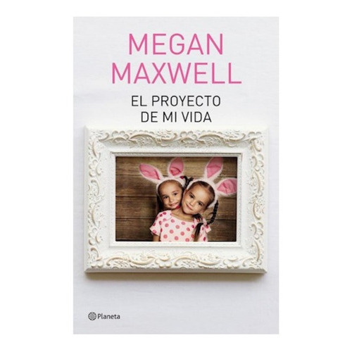 El Proyecto De Mi Vida, De Megan Maxwell. Editorial Planeta, Tapa Blanda En Español, 2018