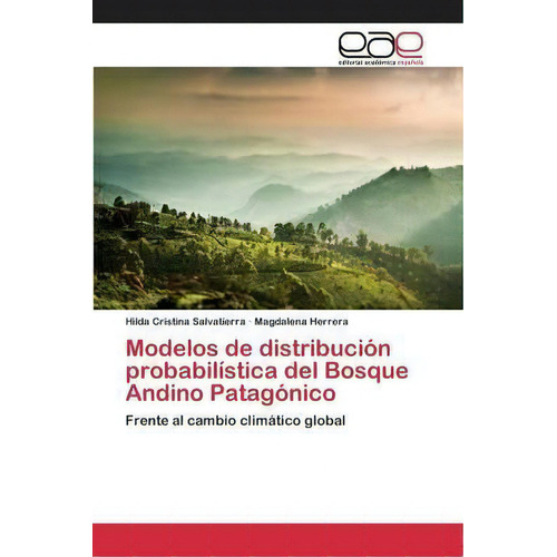 Modelos De Distribucion Probabilistica Del Bosque Andino Patagonico, De Salvatierra Hilda Cristina. Editorial Academica Espanola, Tapa Blanda En Español