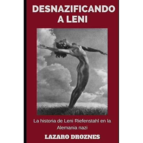 Desnazificando A Leni : La Historia De Leni Riefenstahl En L