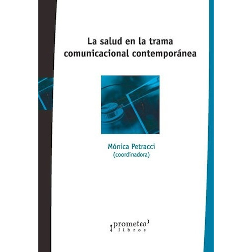 La Salud En La Trama Comunicacional Contemporanea, De Petracci Monica. Editorial Prometeo Libros En Español