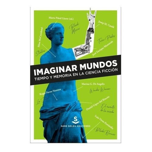 Imaginar Mundos. Tiempo Y Memoria En La Ciencia Ficción, De Marta Piñol Lloret. Editorial Sans Soleil Ediciones, Tapa Blanda En Español, 2019