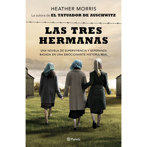 Las tres hermanas: Una novela de supervivencia, familia y esperanza basada en una historia real, de Morris, Heather. Serie Fuera de colección Editorial Planeta México, tapa blanda en español, 2021