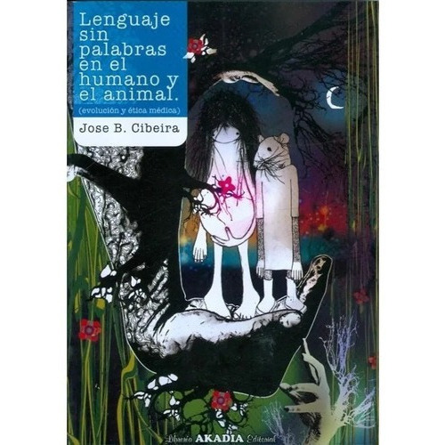Lenguaje Sin Palabras En El Humano Y El Animal, De Jose B. Cibeira. Editorial Akadia En Español