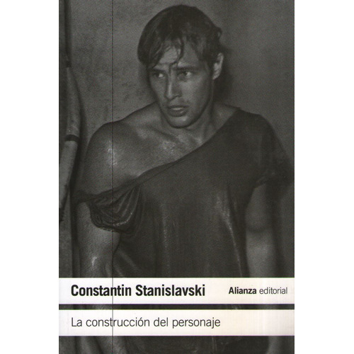 La Construccion Del Personaje (Nueva Edicion), de STANISLAVSKI, KONSTANTIN. Editorial Alianza, tapa blanda en español, 2012
