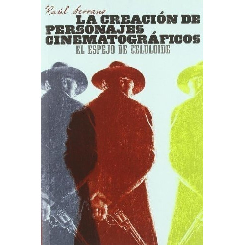 La Creación De Personajes Cinematográficos, De Raúl Serrano. Editorial T&b, Tapa Blanda, Edición 2010 En Español, 2010