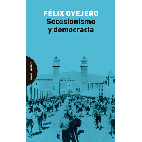 SECESIONISMO Y DEMOCRACIA, de Ovejero, Félix. Editorial Página Indómita, tapa blanda, edición 1 en español
