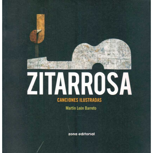 Zitarrosa Canciones Ilustradas, De Martin Leon Barreto. Zona Editorial, Tapa Blanda, Edición 1 En Español