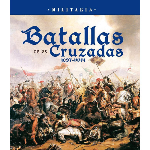 Batallas De Las Cruzadas / Militaria, De Tikal Ediciones. Editorial Tikal, Tapa Blanda En Español, 2012