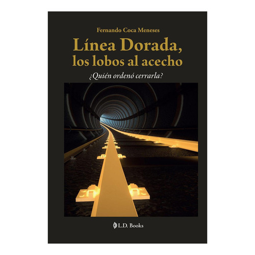 Linea Dorada Los Lobos Al Acecho: No, de Fernando Coca Meneses., vol. 1. Editorial L. D. Books, tapa pasta blanda, edición 1 en español, 2020