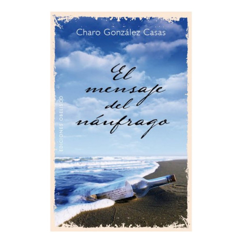 El mensaje del náufrago, de González Casas, Charo. Editorial Ediciones Obelisco, tapa blanda en español, 2014