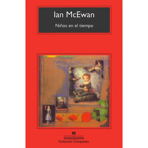 Niños en el tiempo, de McEwan, Ian. Editorial Anagrama, tapa pasta blanda, edición 3a en español, 2013